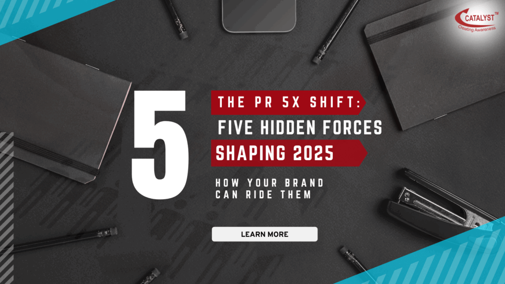 The PR 5X Shift: Five Hidden Forces Shaping 2025—and How Your Brand Can Ride Them