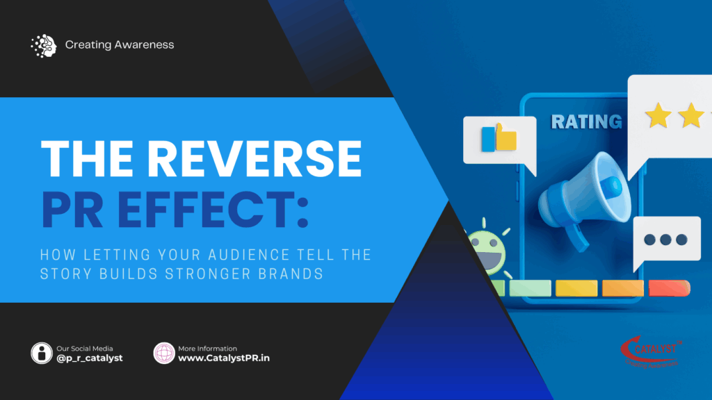 The Reverse PR Effect: How Letting Your Audience Tell the Story Builds Stronger Brands